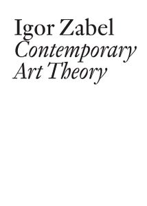<i>Contemporary Art Theory</i>, collection of Igor Zabel's texts in English, edited by <!--LINK'" 0:162-->, 2012