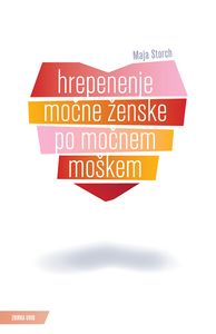 <i>Hrepenenje močne ženske po močnem moškem</i> by <i>Maja Storch</i>; translated by <i>Slavo Šerc</i>, 2010